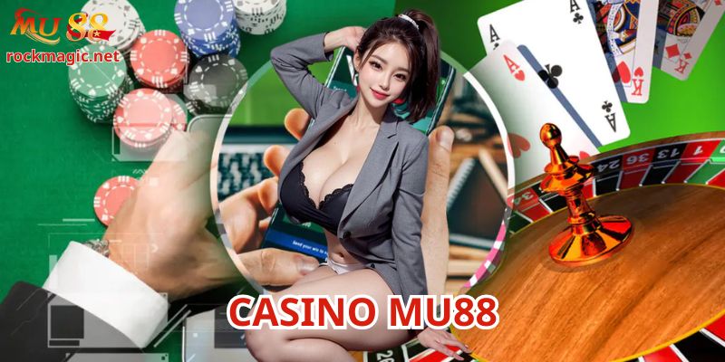 Casino Mu88 là đơn vị được xây dựng rất bài bản