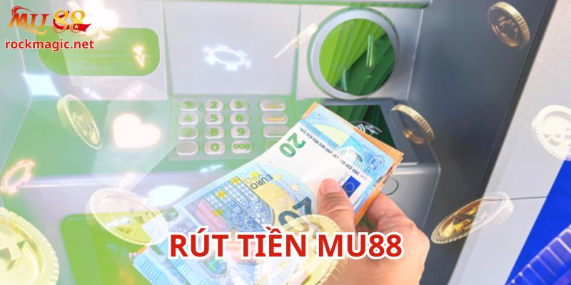 Rút Tiền Mu88 có quy trình rõ ràng